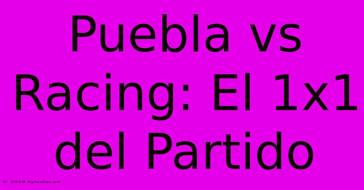 Puebla Vs Racing: El 1x1 Del Partido