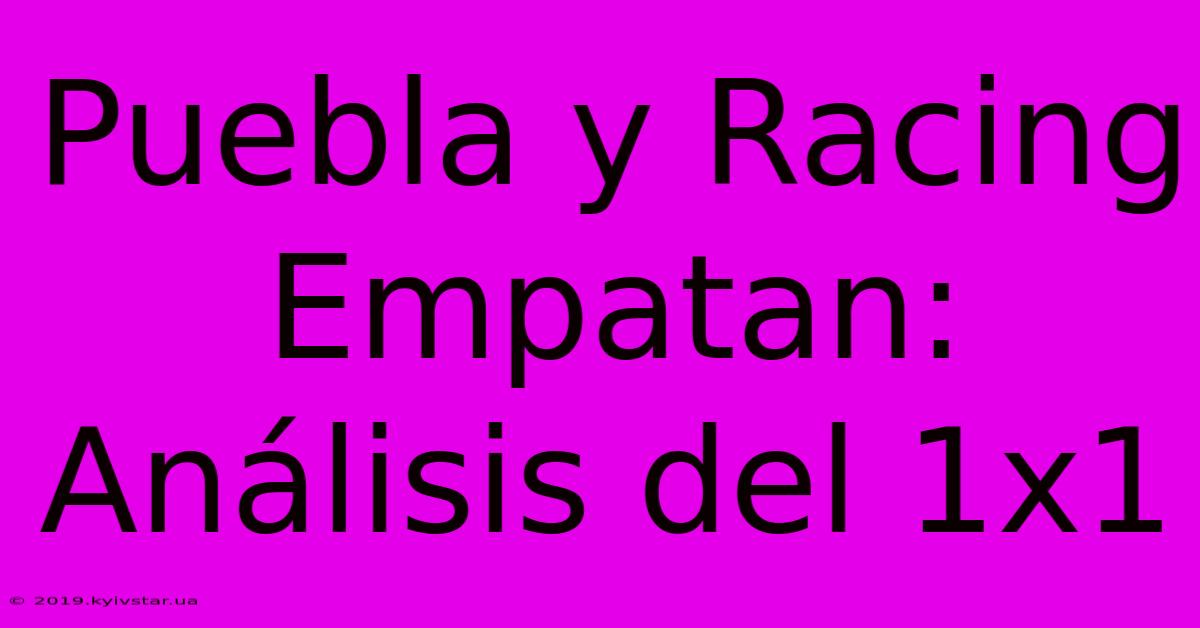 Puebla Y Racing Empatan: Análisis Del 1x1 