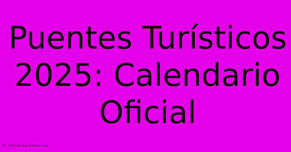 Puentes Turísticos 2025: Calendario Oficial