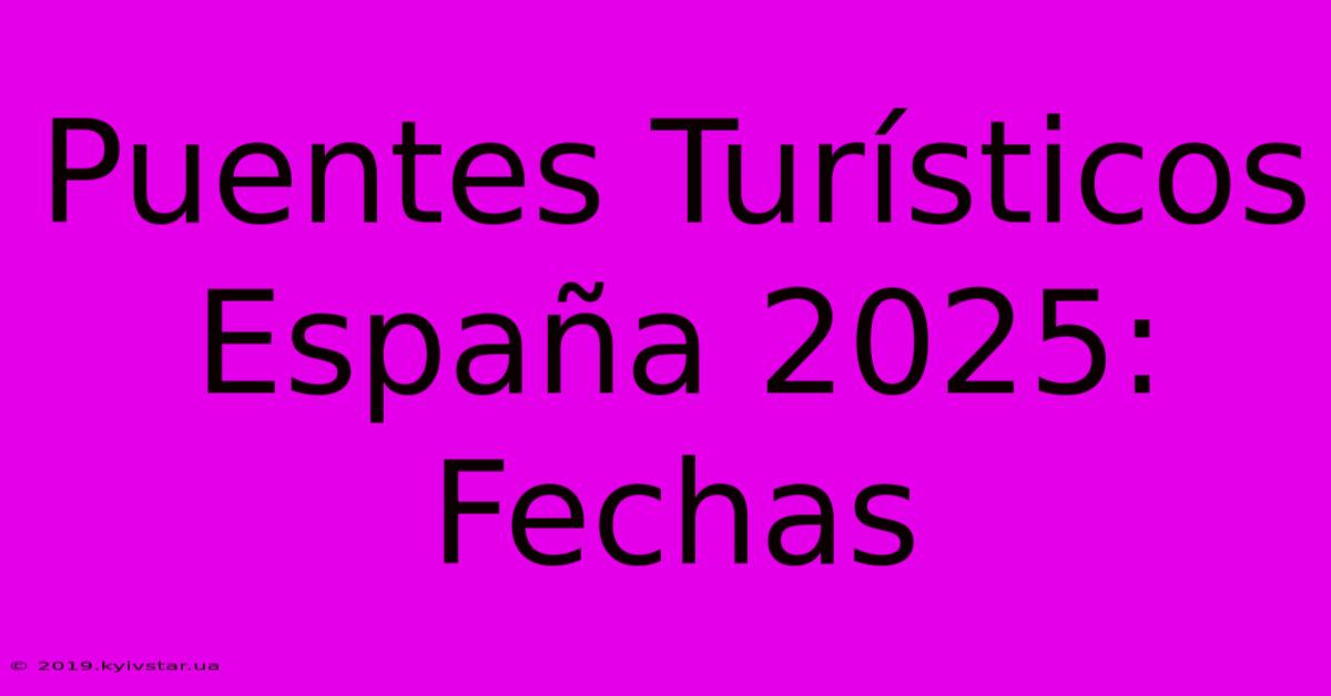 Puentes Turísticos España 2025: Fechas