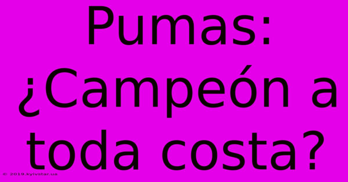 Pumas: ¿Campeón A Toda Costa?