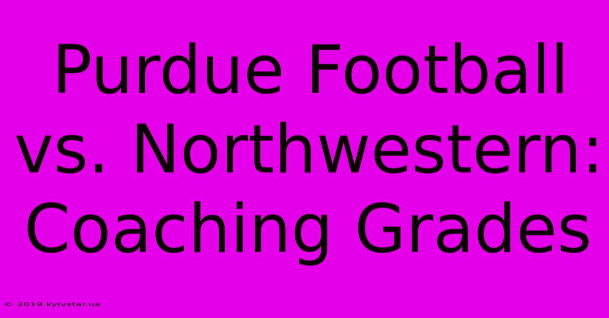 Purdue Football Vs. Northwestern: Coaching Grades