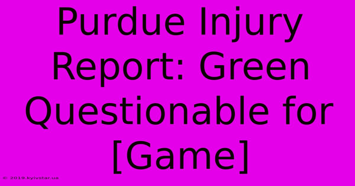 Purdue Injury Report: Green Questionable For [Game]