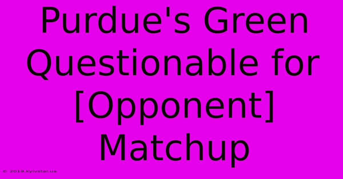 Purdue's Green Questionable For [Opponent] Matchup 