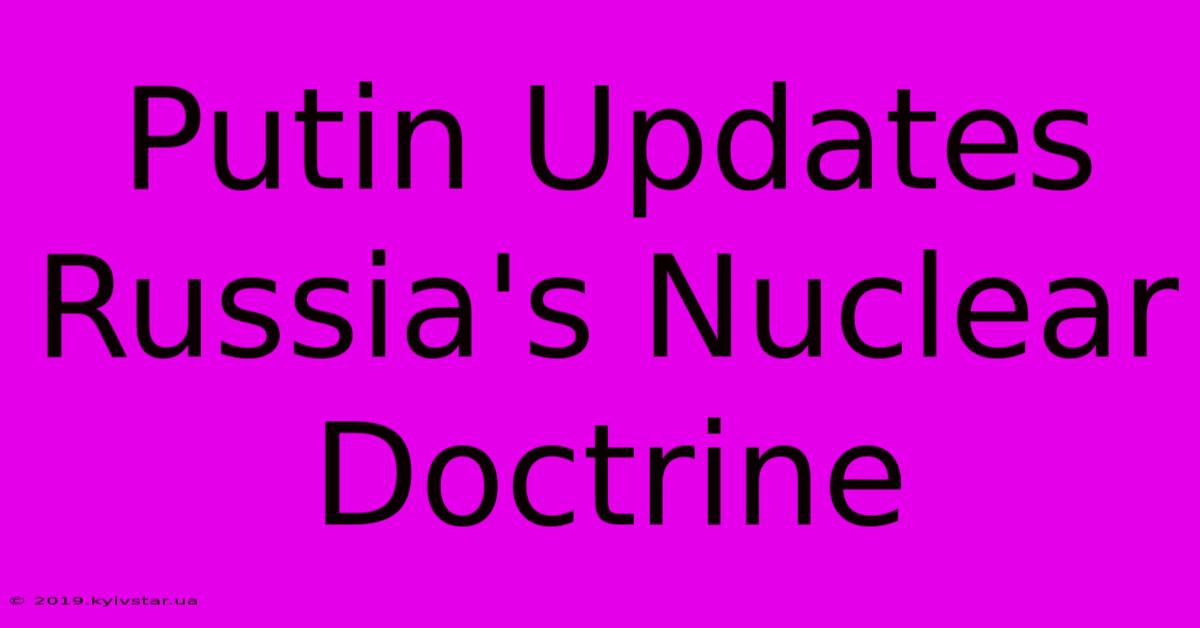 Putin Updates Russia's Nuclear Doctrine