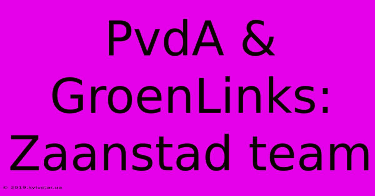 PvdA & GroenLinks: Zaanstad Team