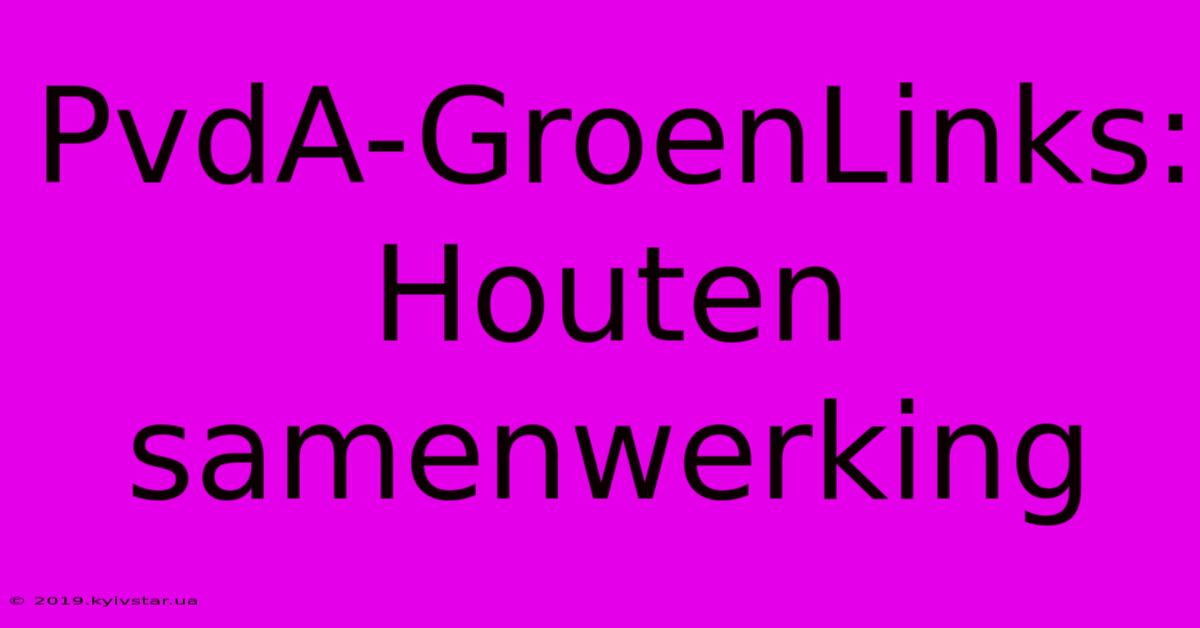 PvdA-GroenLinks: Houten Samenwerking