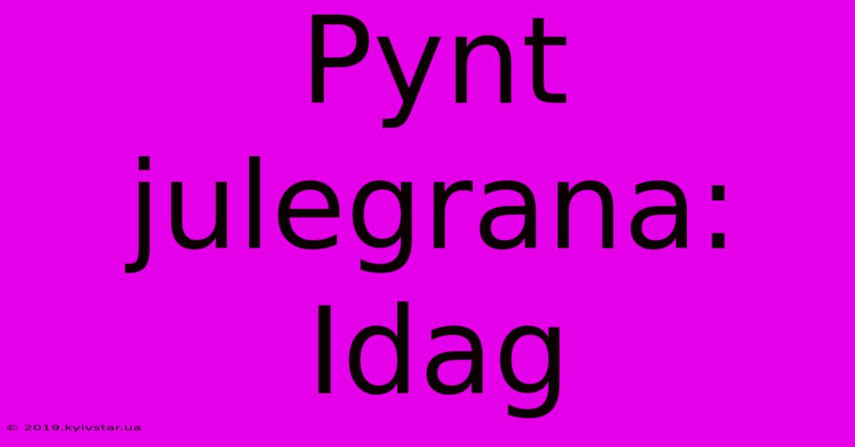 Pynt Julegrana: Idag