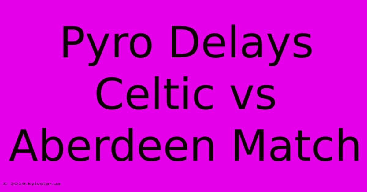 Pyro Delays Celtic Vs Aberdeen Match