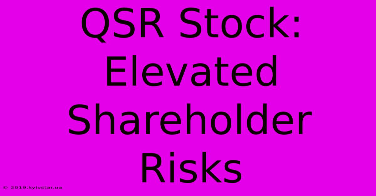 QSR Stock: Elevated Shareholder Risks