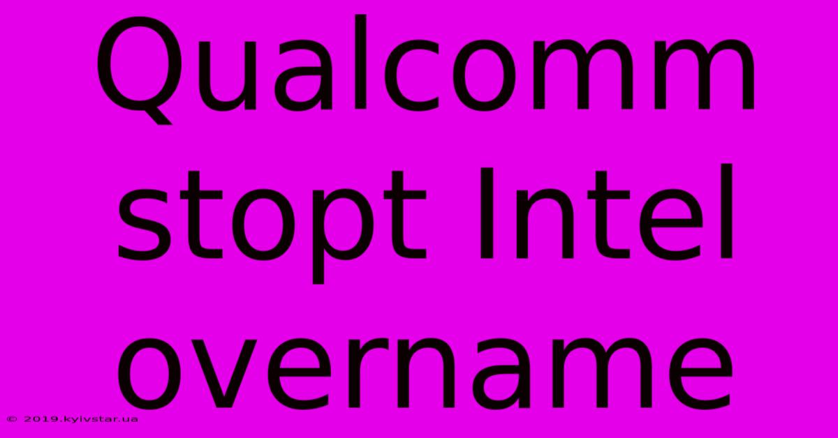 Qualcomm Stopt Intel Overname