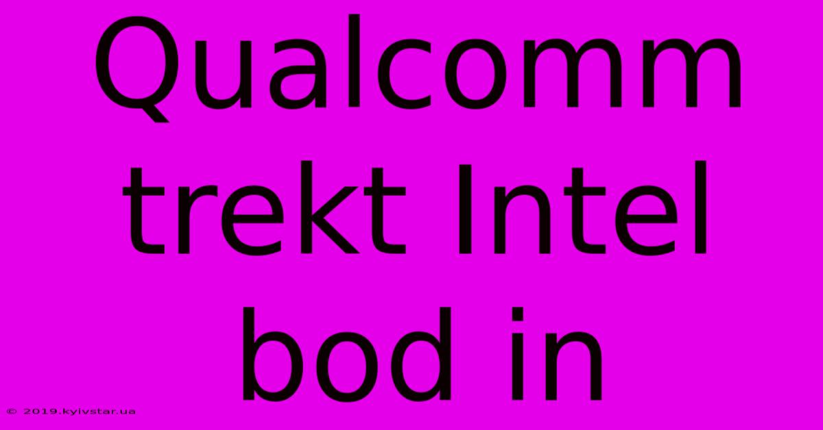 Qualcomm Trekt Intel Bod In