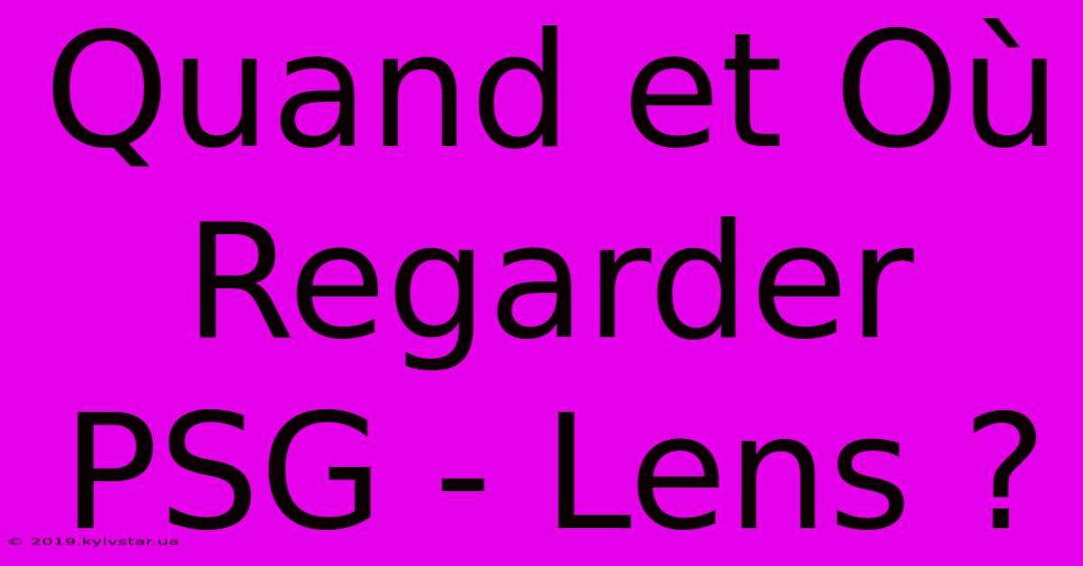 Quand Et Où Regarder PSG - Lens ?