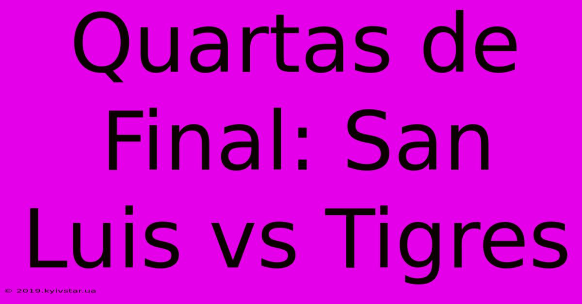 Quartas De Final: San Luis Vs Tigres