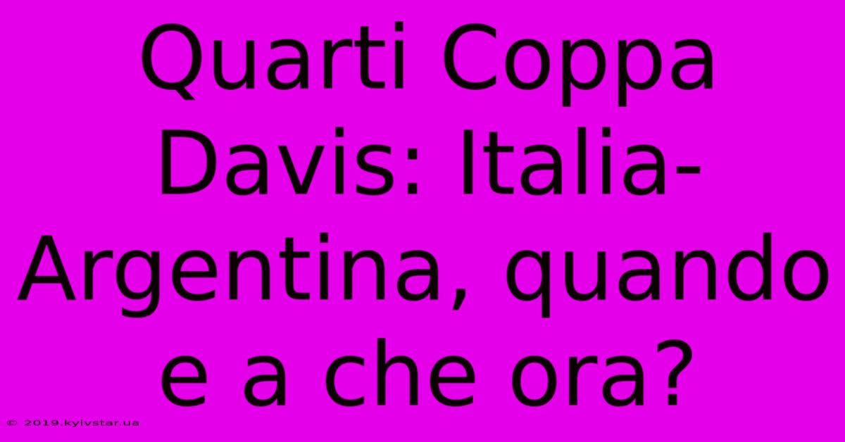 Quarti Coppa Davis: Italia-Argentina, Quando E A Che Ora?