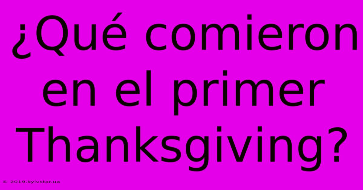 ¿Qué Comieron En El Primer Thanksgiving?