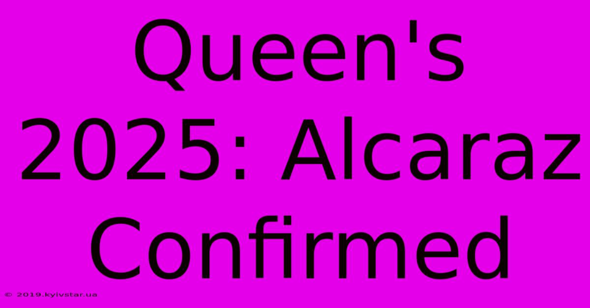 Queen's 2025: Alcaraz Confirmed