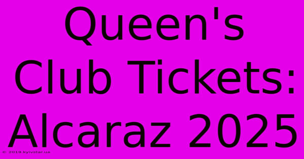 Queen's Club Tickets: Alcaraz 2025