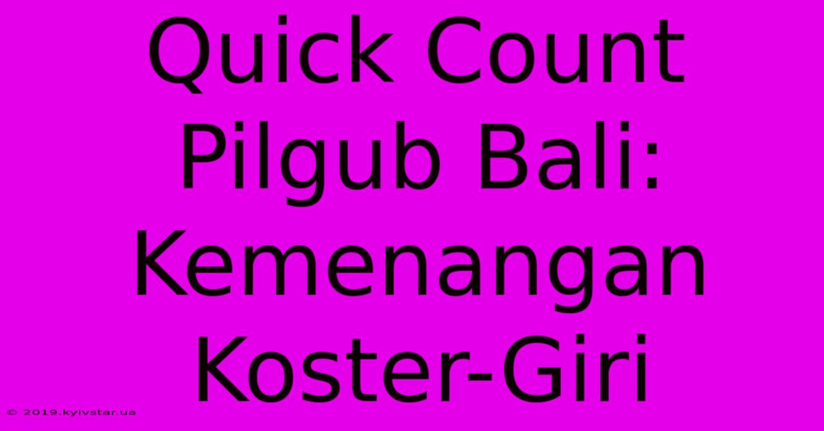 Quick Count Pilgub Bali: Kemenangan Koster-Giri