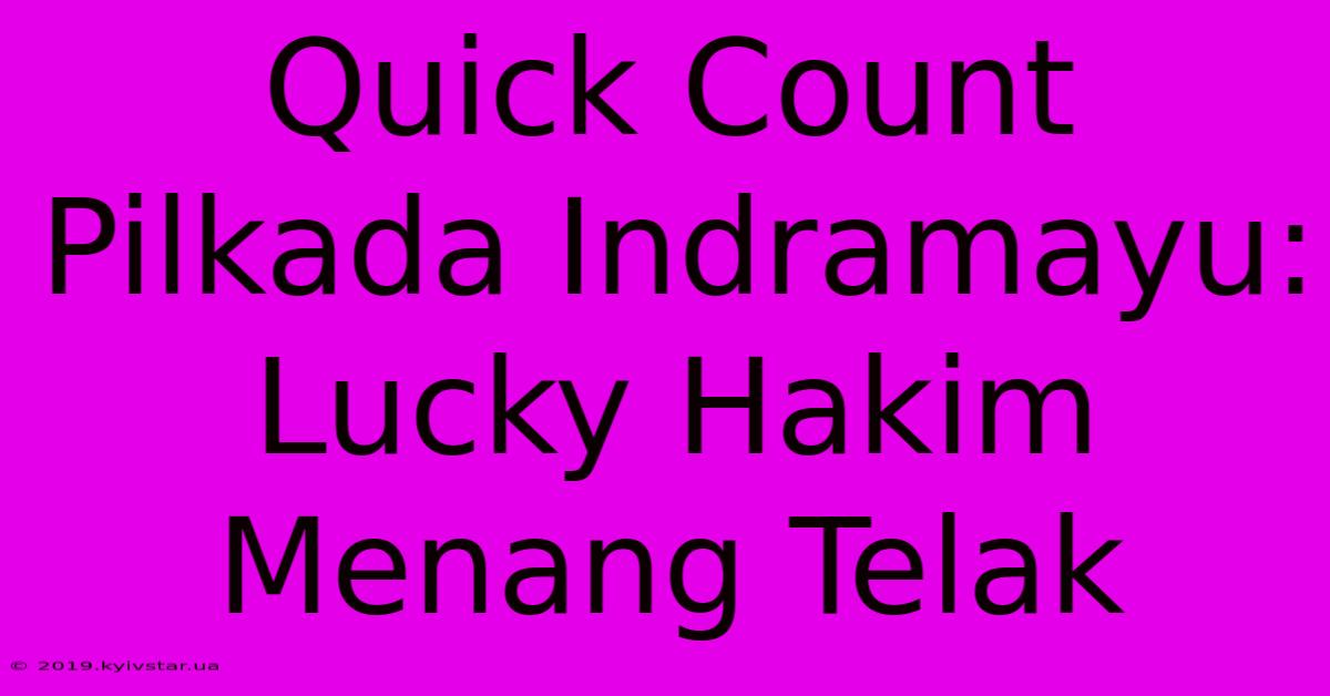 Quick Count Pilkada Indramayu: Lucky Hakim Menang Telak