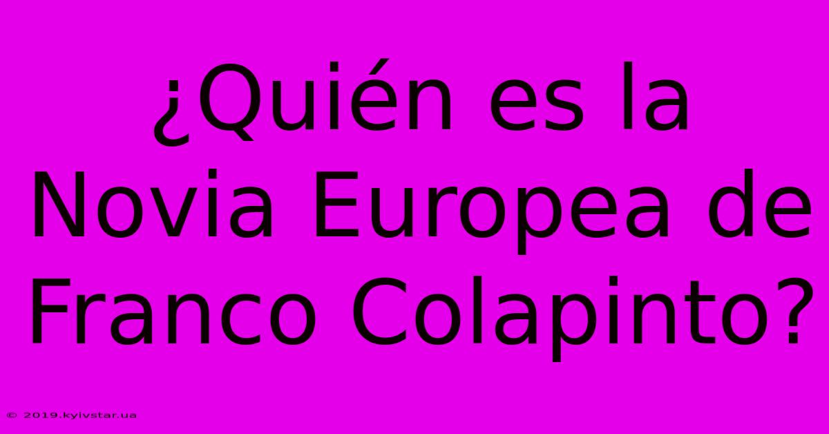 ¿Quién Es La Novia Europea De Franco Colapinto?