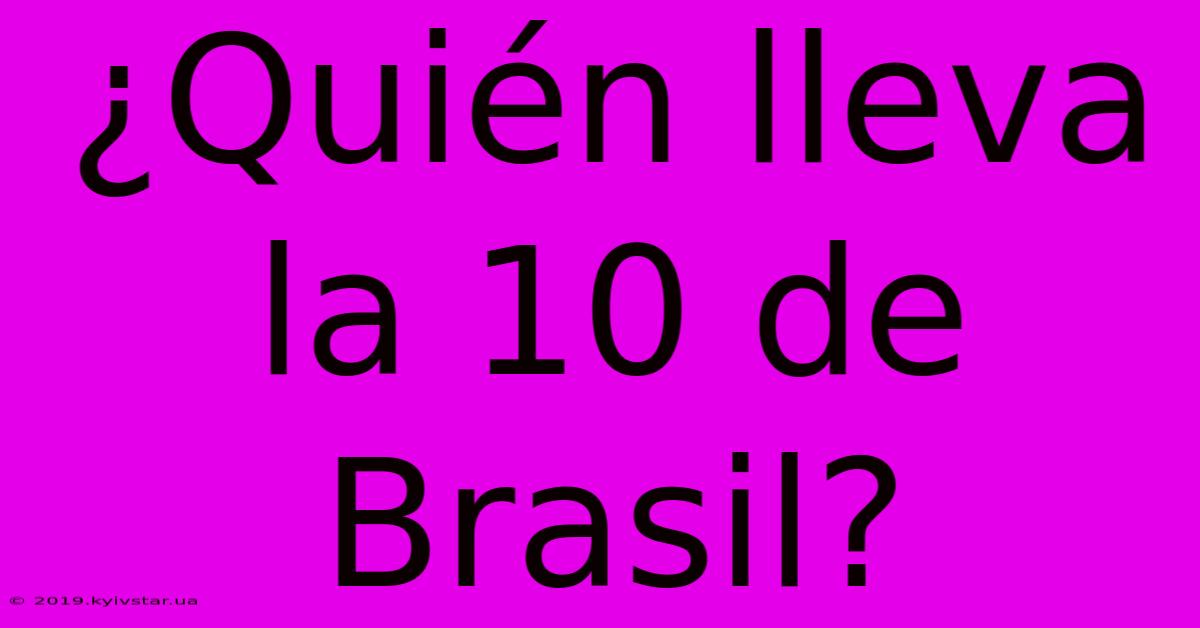 ¿Quién Lleva La 10 De Brasil?