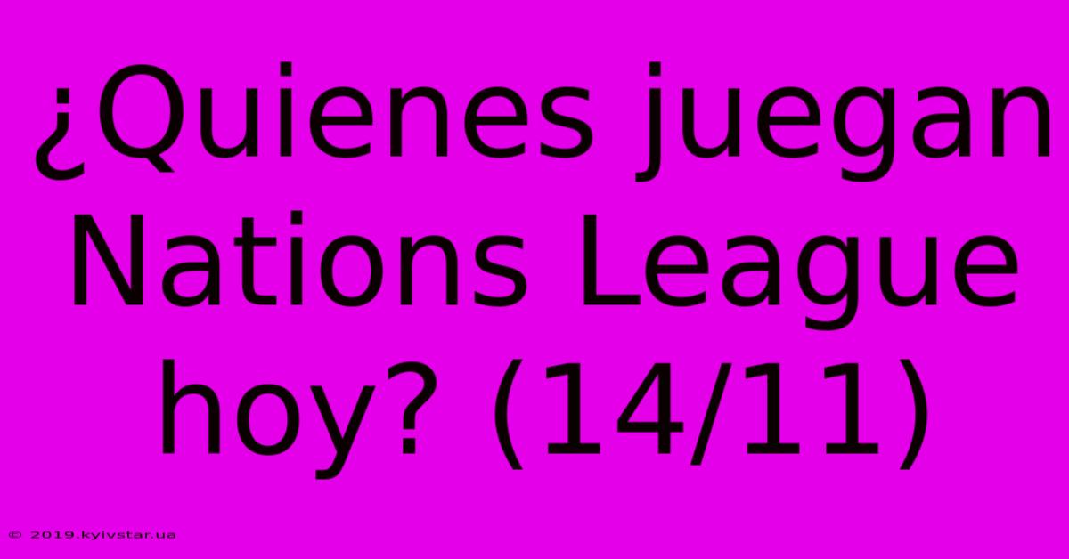 ¿Quienes Juegan Nations League Hoy? (14/11)