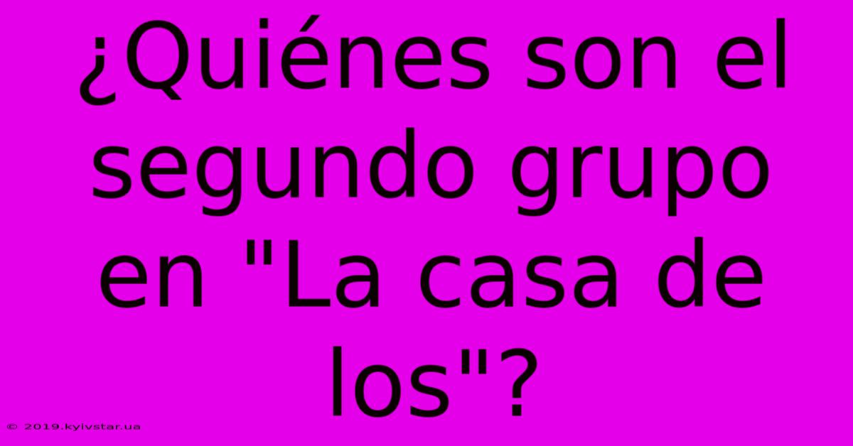 ¿Quiénes Son El Segundo Grupo En 