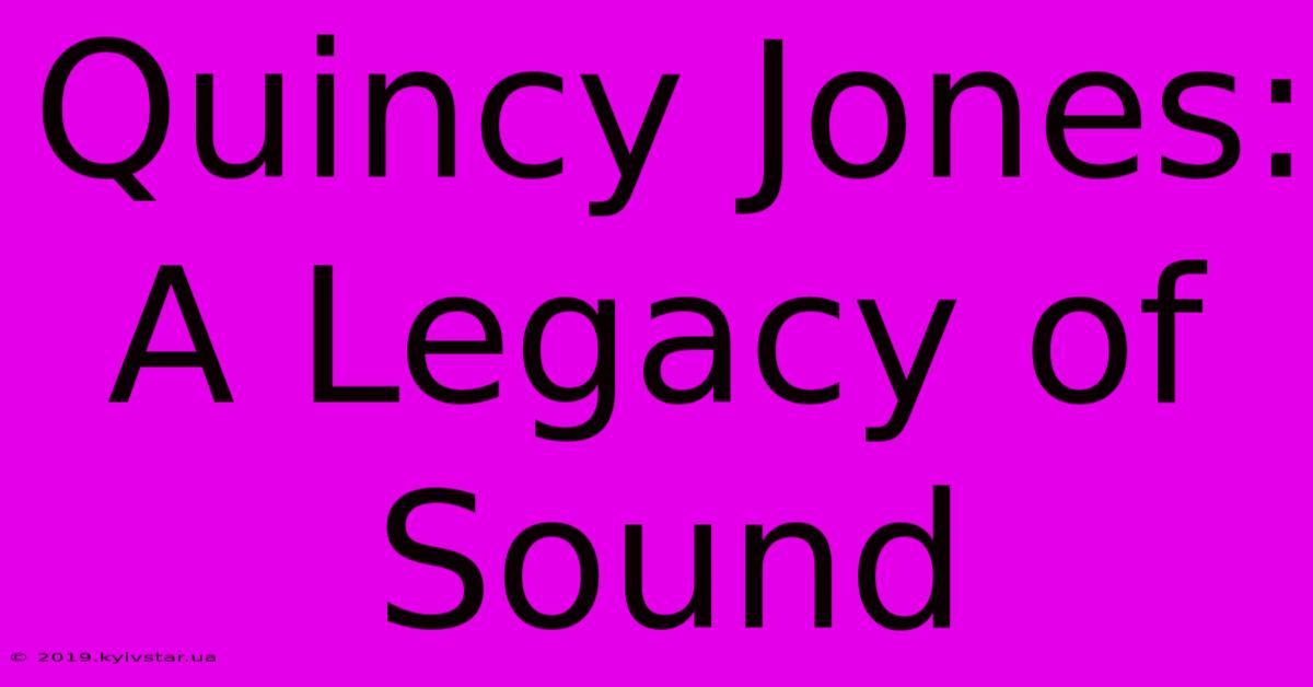 Quincy Jones: A Legacy Of Sound