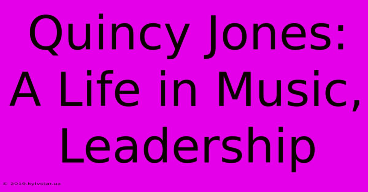 Quincy Jones: A Life In Music, Leadership