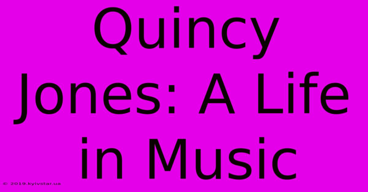 Quincy Jones: A Life In Music 