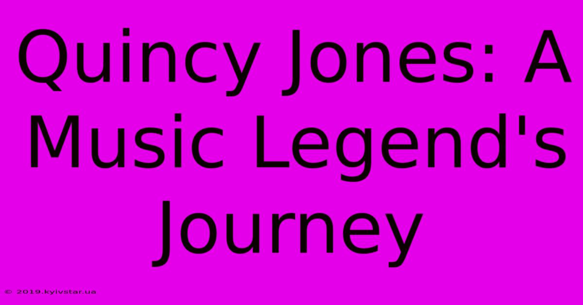 Quincy Jones: A Music Legend's Journey