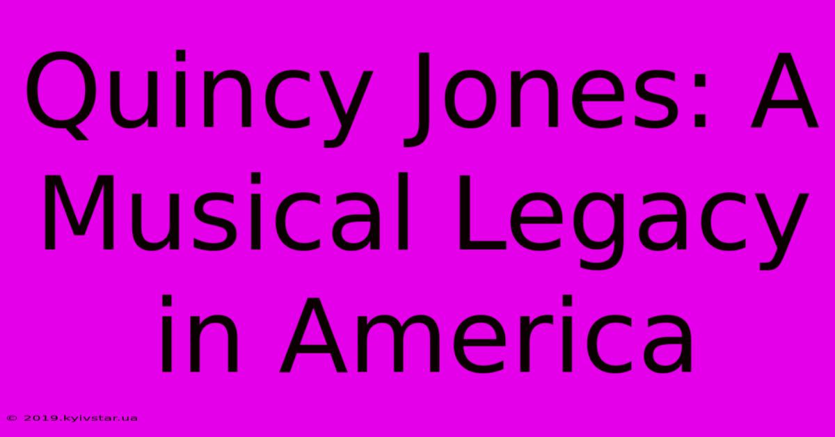 Quincy Jones: A Musical Legacy In America 