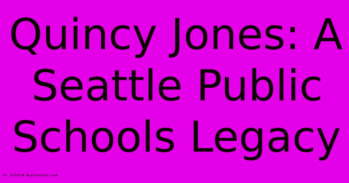 Quincy Jones: A Seattle Public Schools Legacy