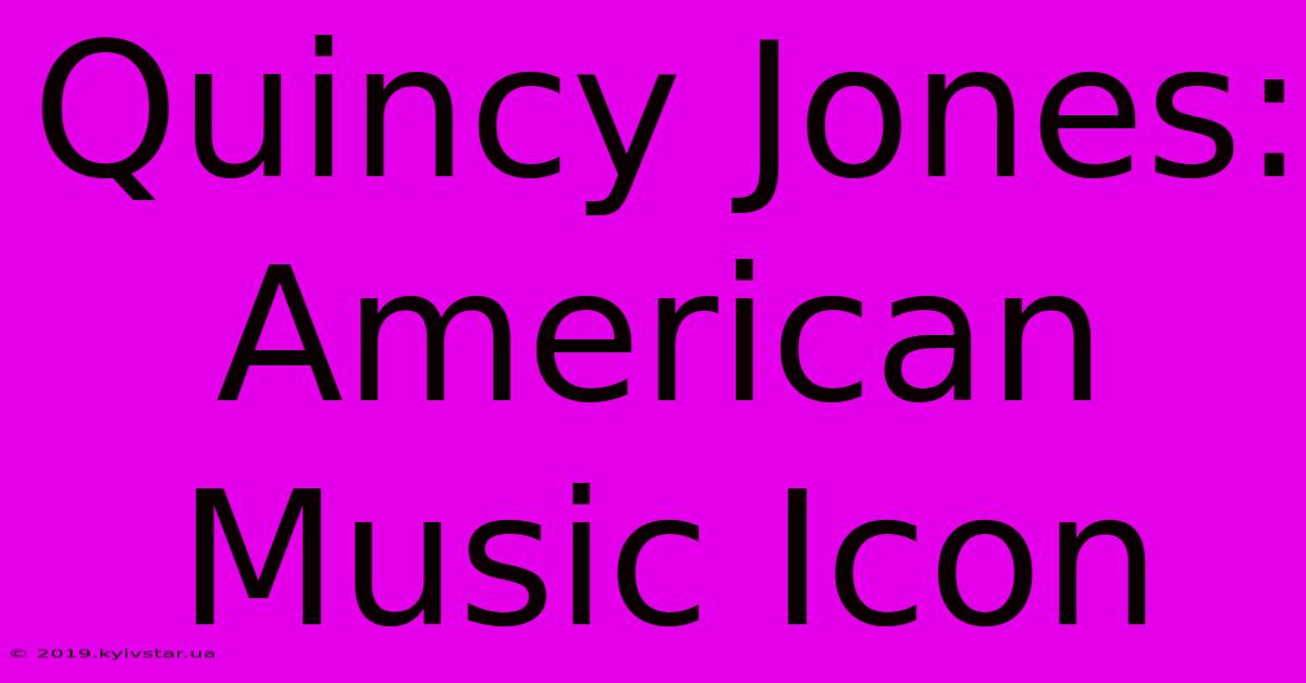 Quincy Jones: American Music Icon 