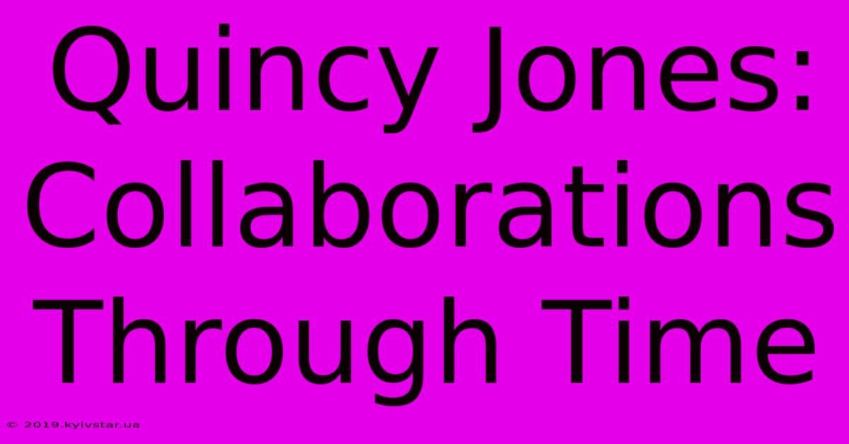 Quincy Jones: Collaborations Through Time