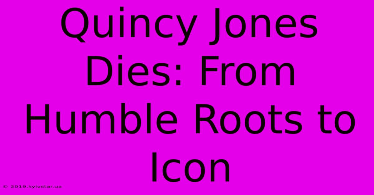 Quincy Jones Dies: From Humble Roots To Icon