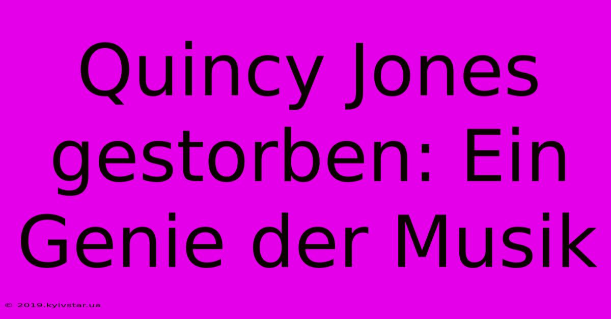 Quincy Jones Gestorben: Ein Genie Der Musik 