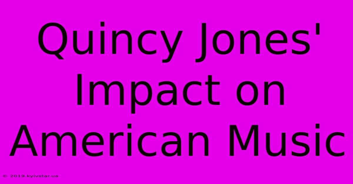 Quincy Jones' Impact On American Music