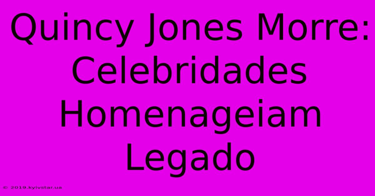 Quincy Jones Morre: Celebridades Homenageiam Legado