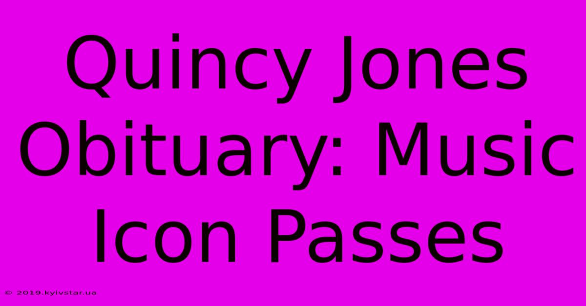 Quincy Jones Obituary: Music Icon Passes