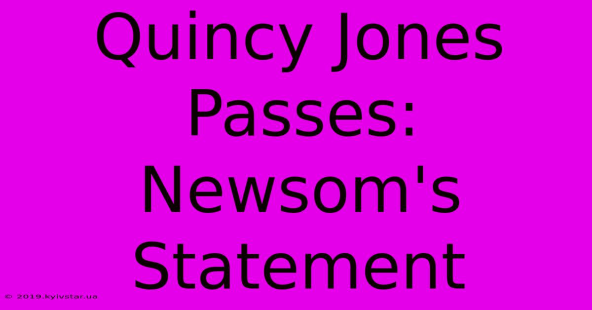 Quincy Jones Passes: Newsom's Statement