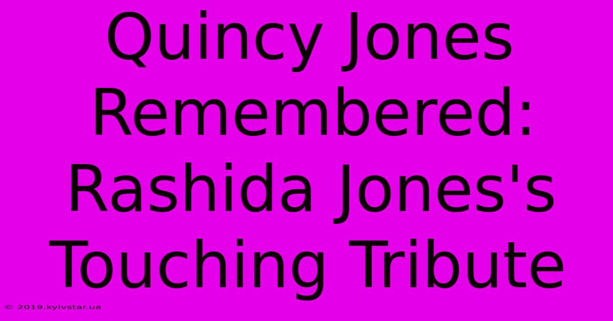 Quincy Jones Remembered: Rashida Jones's Touching Tribute