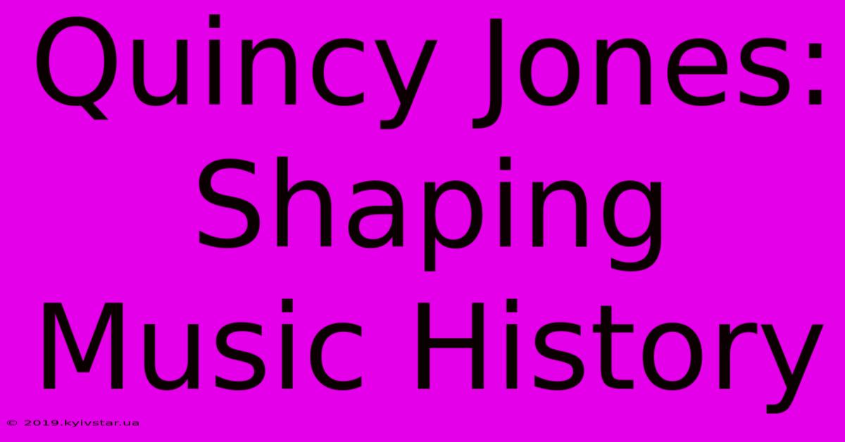 Quincy Jones: Shaping Music History 