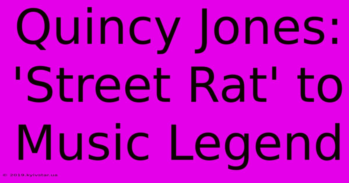 Quincy Jones: 'Street Rat' To Music Legend