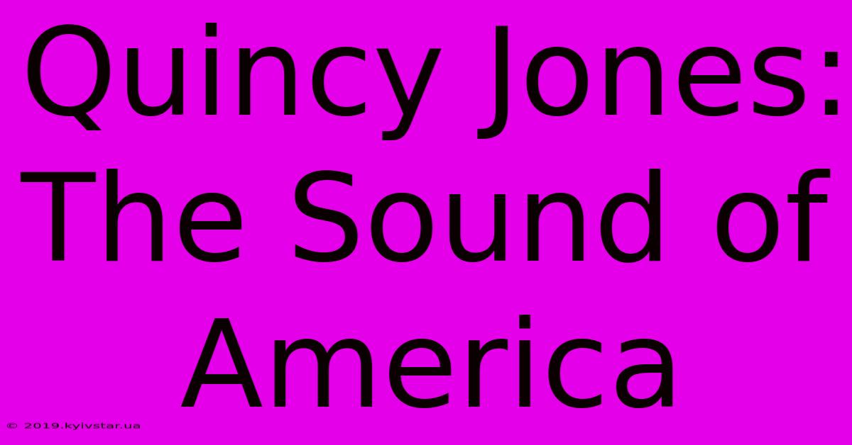 Quincy Jones: The Sound Of America