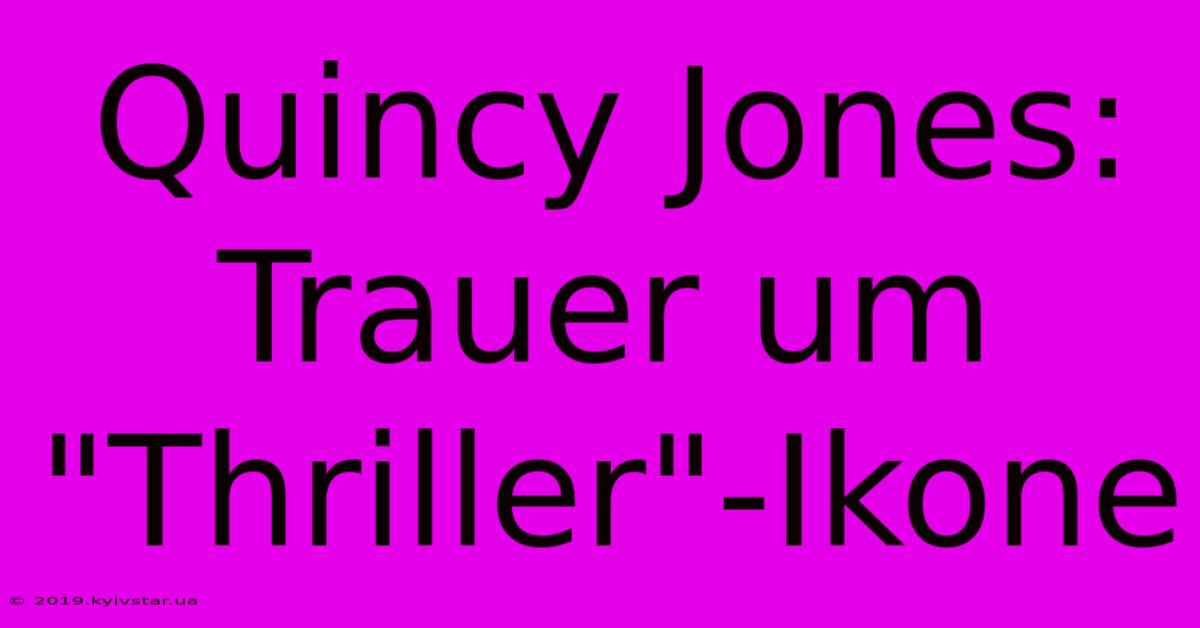 Quincy Jones: Trauer Um 