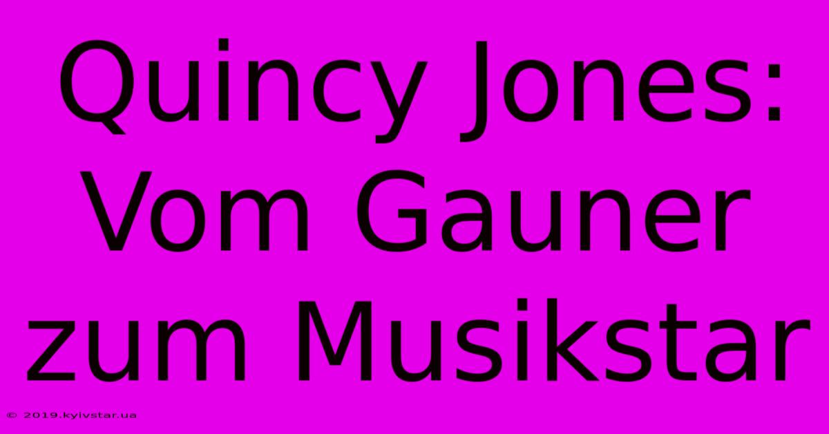 Quincy Jones: Vom Gauner Zum Musikstar