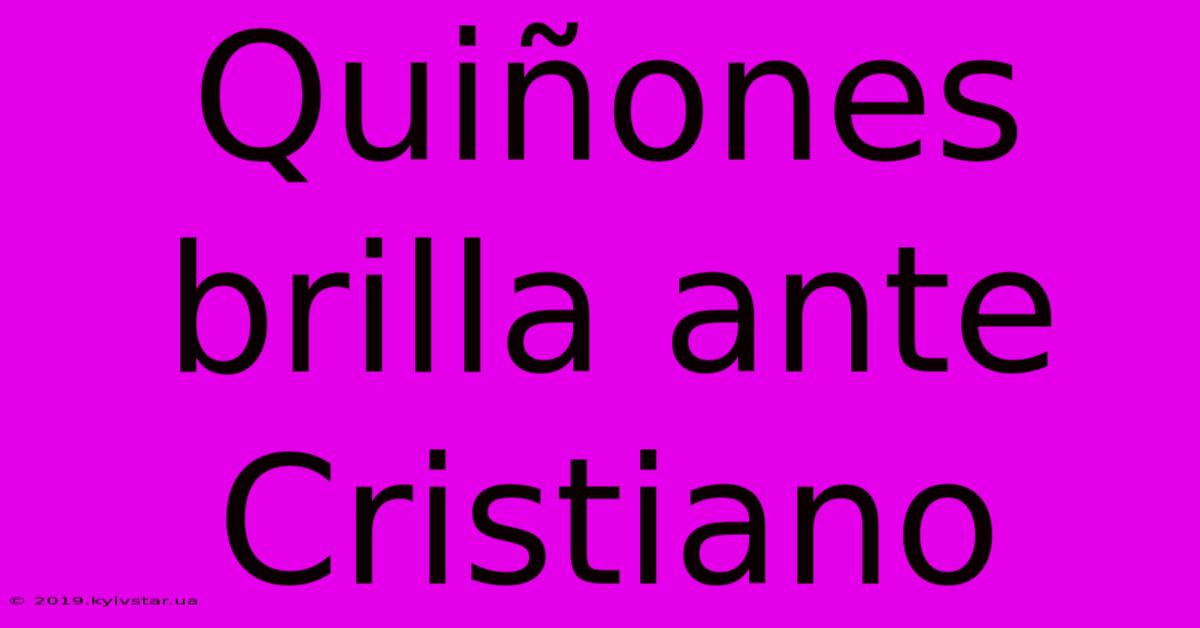 Quiñones Brilla Ante Cristiano