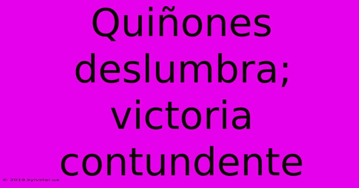 Quiñones Deslumbra; Victoria Contundente